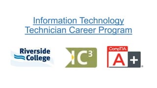 Information Technology
Technician Career Program
 