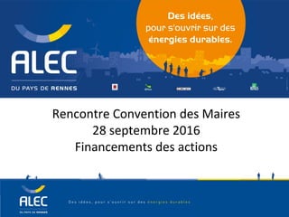 Rencontre Convention des Maires
28 septembre 2016
Financements des actions
 