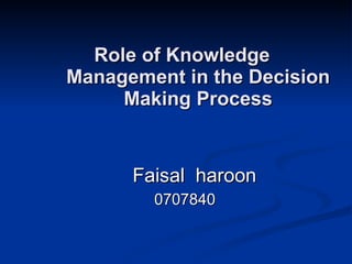 Role of Knowledge Management in the Decision Making Process ,[object Object],[object Object]