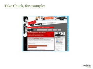 Take Chuck, for example:
 