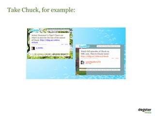 Take Chuck, for example:
 