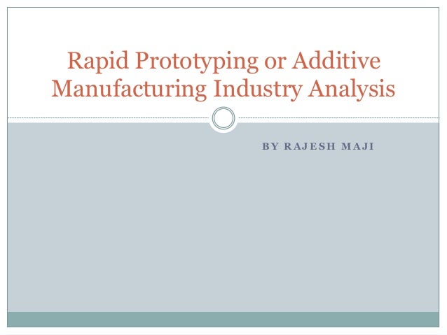 Rapid Prototyping or Additive Manufacturing Industry Analysis
