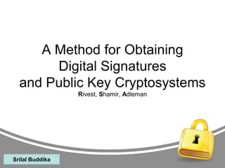 A Method for Obtaining
Digital Signatures
and Public Key Cryptosystems
Rivest, Shamir, Adleman

Srilal Buddika

 