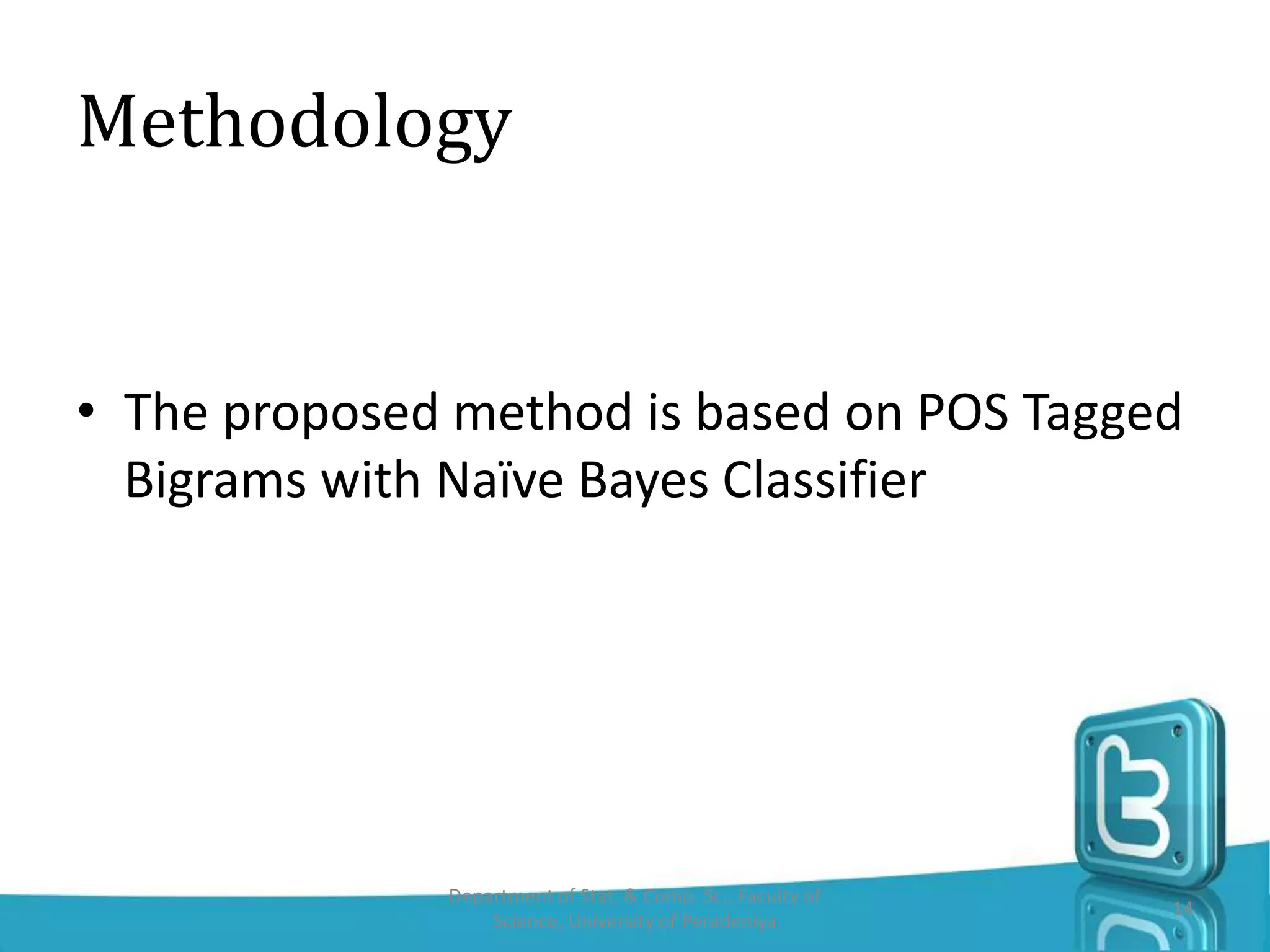 Methodology
• The proposed method is based on POS Tagged
Bigrams with Naïve Bayes Classifier
Department of Stat. & Comp. Sc., Faculty of
Science, University of Peradeniya
14
 
