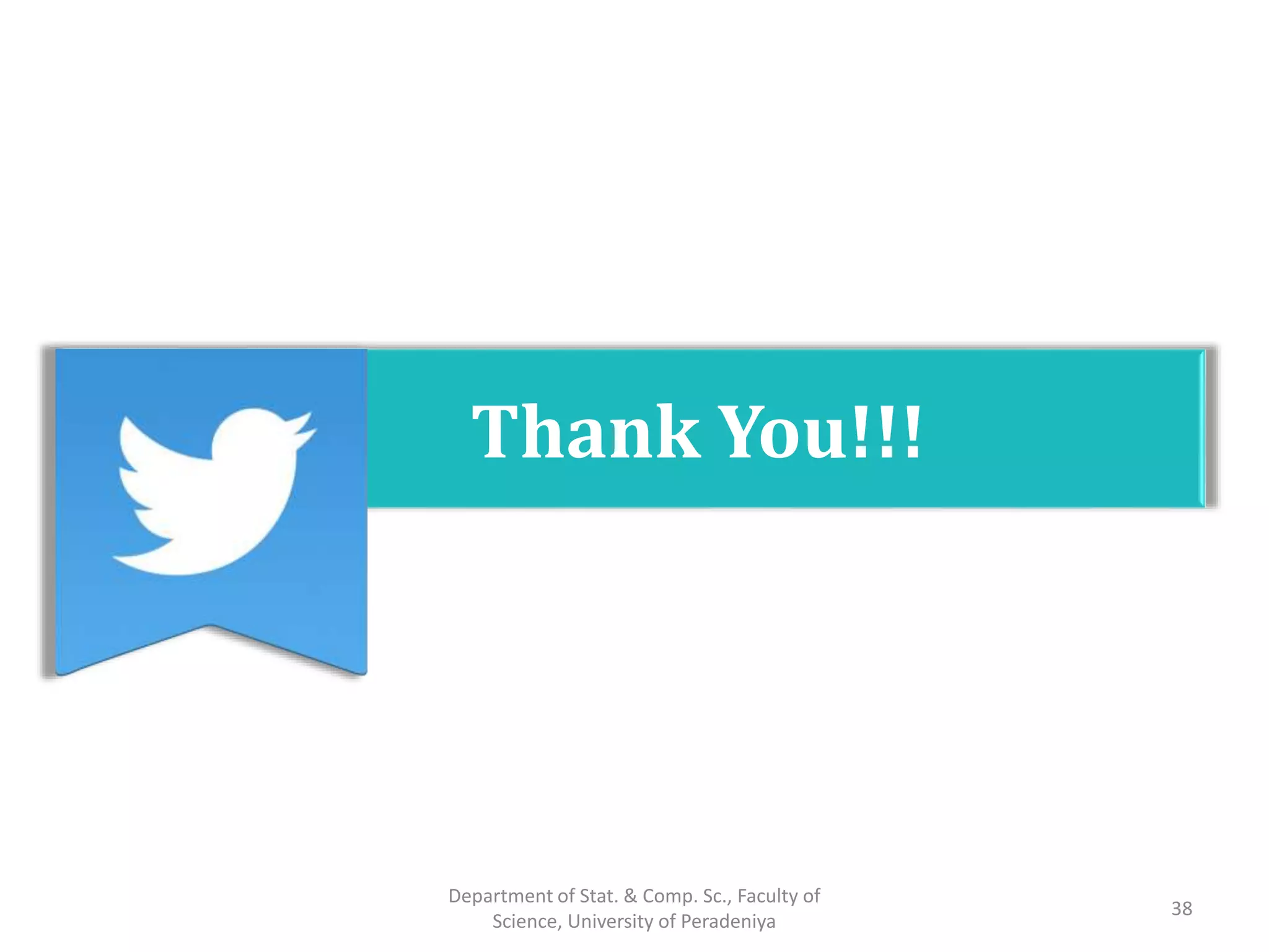 Thank You!!!
38
Department of Stat. & Comp. Sc., Faculty of
Science, University of Peradeniya
 