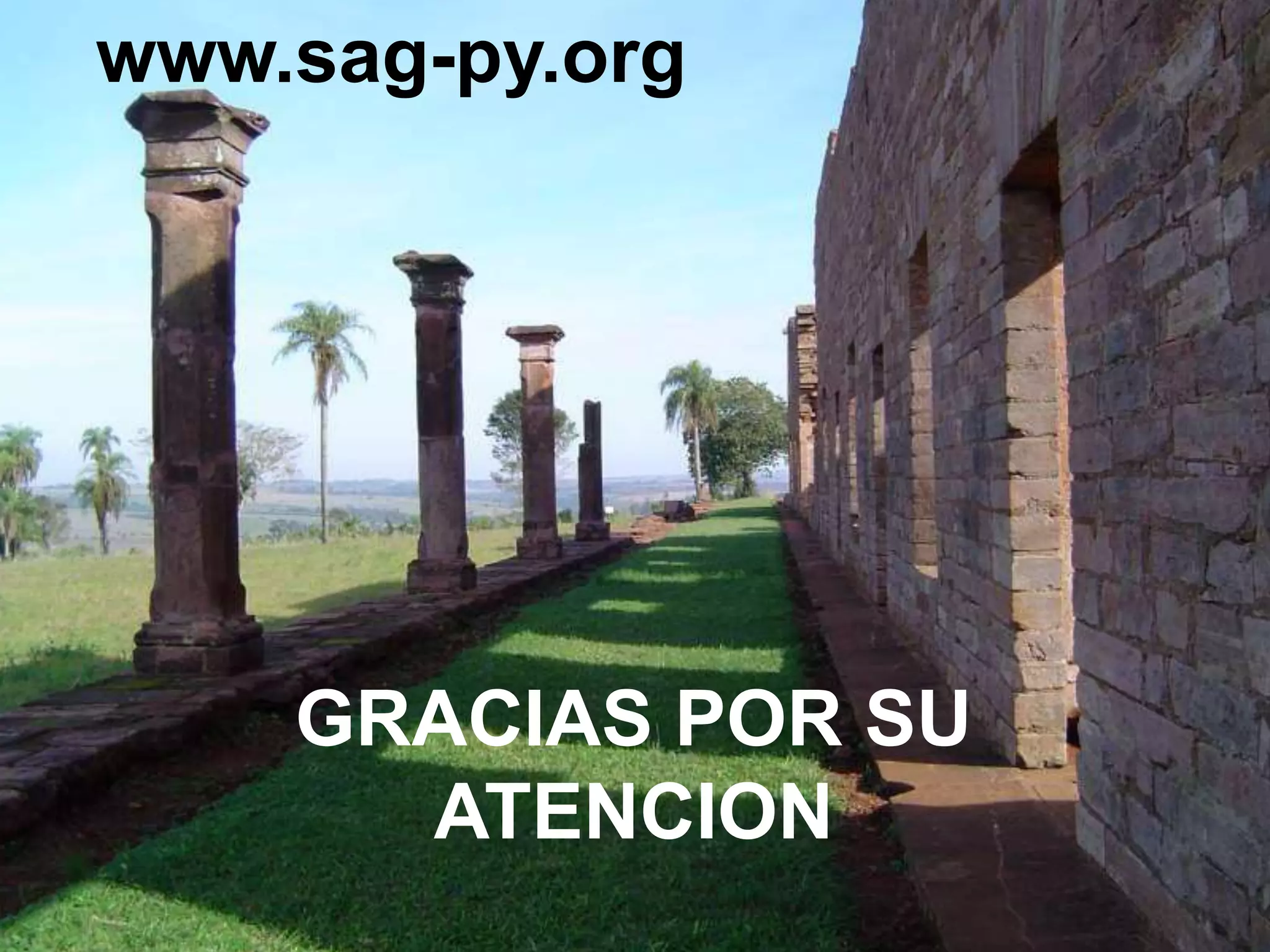 www.sag-py.org 
GRACIAS POR SU 
ATENCION 
SAG PY - 10 de Mayo 2007 
