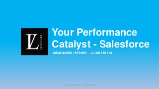 Your Performance
Catalyst - Salesforce
MELBOURNE | SYDNEY – 1300 565 610
www.luxondigital.com.au | 1300 565 610 1
 