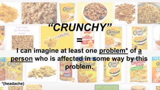 MY JOB IS TO FIND “CRUNCHY” PROBLEMS.
SOLUTIONS COME MUCH LATER...
 