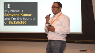 Hi!
My Name is
Saravana Kumar
and I'm the founder
of BizTalk360
 
