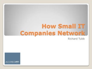 How Small IT Companies Network Richard Tubb 
