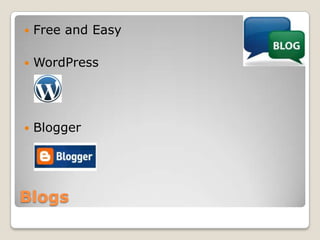 Blogs<br />Free and Easy<br />WordPress<br />Blogger<br />