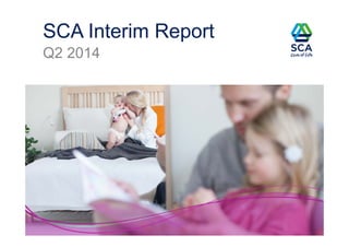 SCA Interim Report
Q2 2014
 