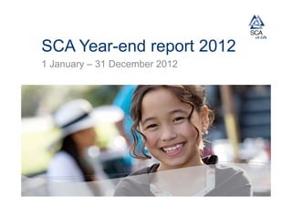 SCA Year-end report 2012
1 January – 31 December 2012
 