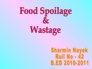 Sharmin Nayek Roll No - 42 B.ED 2010-2011 Food Spoilage & Wastage 