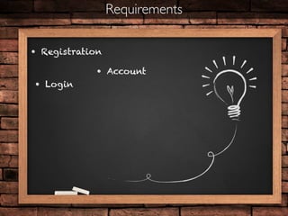 • Registration
• Login
• Account
Requirements
 