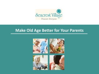 Make Old Age Better for Your Parents
 