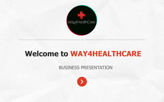 Company name
            Company slogan here




Welcome to WAY4HEALTHCARE
       BUSINESS PRESENTATION
 