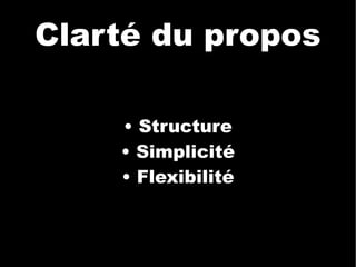 Clarté du propos •  Structure •  Simplicité •  Flexibilité 