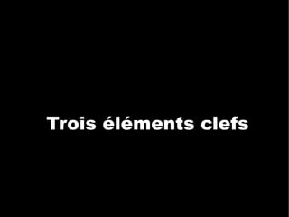 Trois éléments clefs 