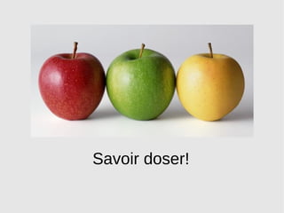 Savoir doser! 