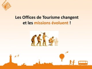Les Offices de Tourisme changent
    et les missions évoluent !
 
