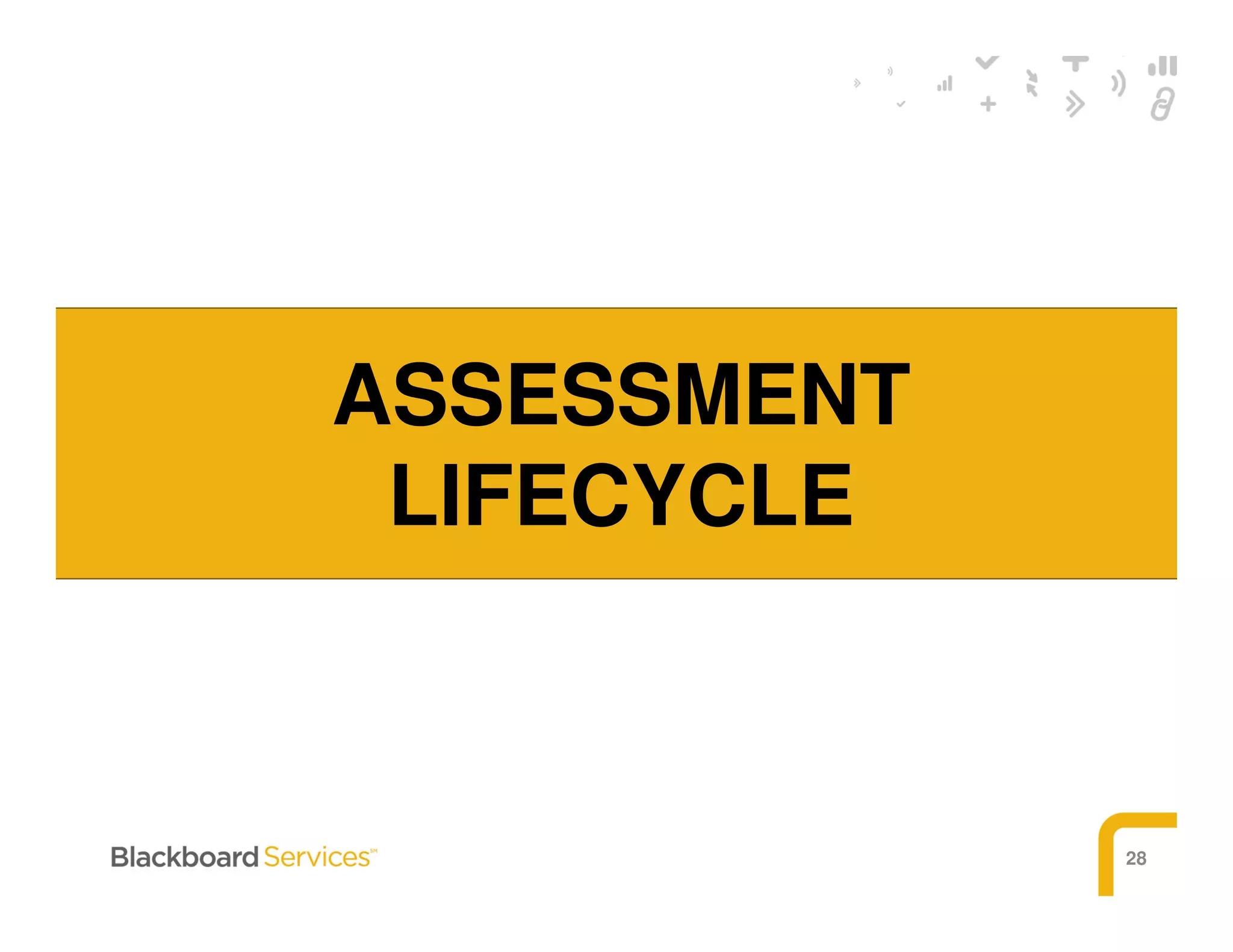 28
ASSESSMENT
LIFECYCLE
 