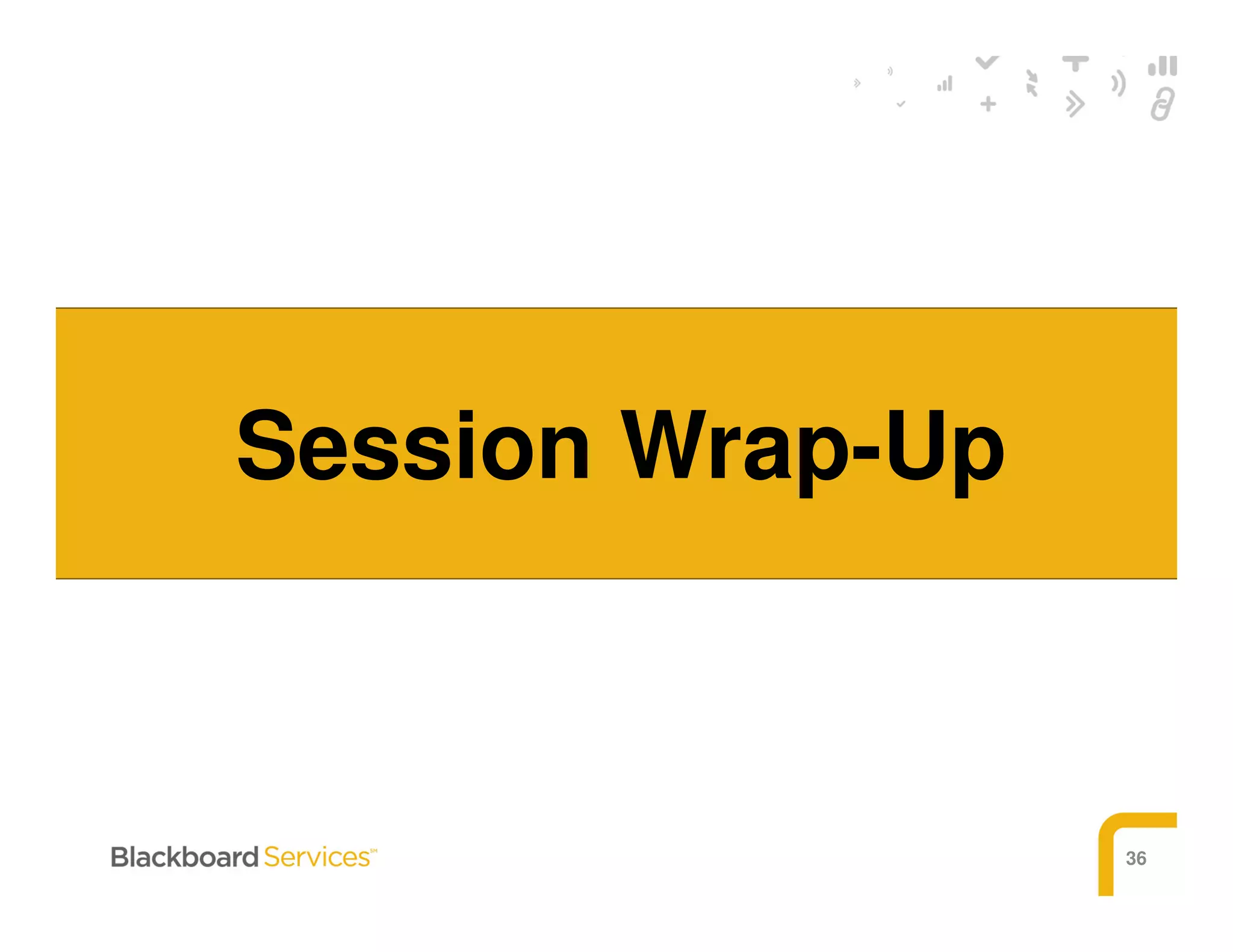 36
Session Wrap-Up
 