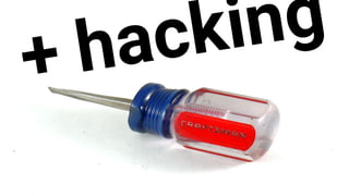 + hacking
 
