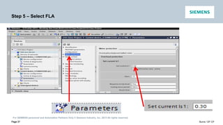 For SIEMENS personnel and Automation Partners Only © Siemens Industry, Inc. 2013 All rights reserved.
Page 37 Burns / DF CP
Page 37
Step 5 – Select FLA
 