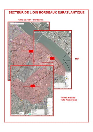 A1
A3
A2
Gare St-Jean - Bordeaux
MIN
Terres Neuves
– Cité Numérique
SECTEUR DE L’OIN BORDEAUX EURATLANTIQUE
 
