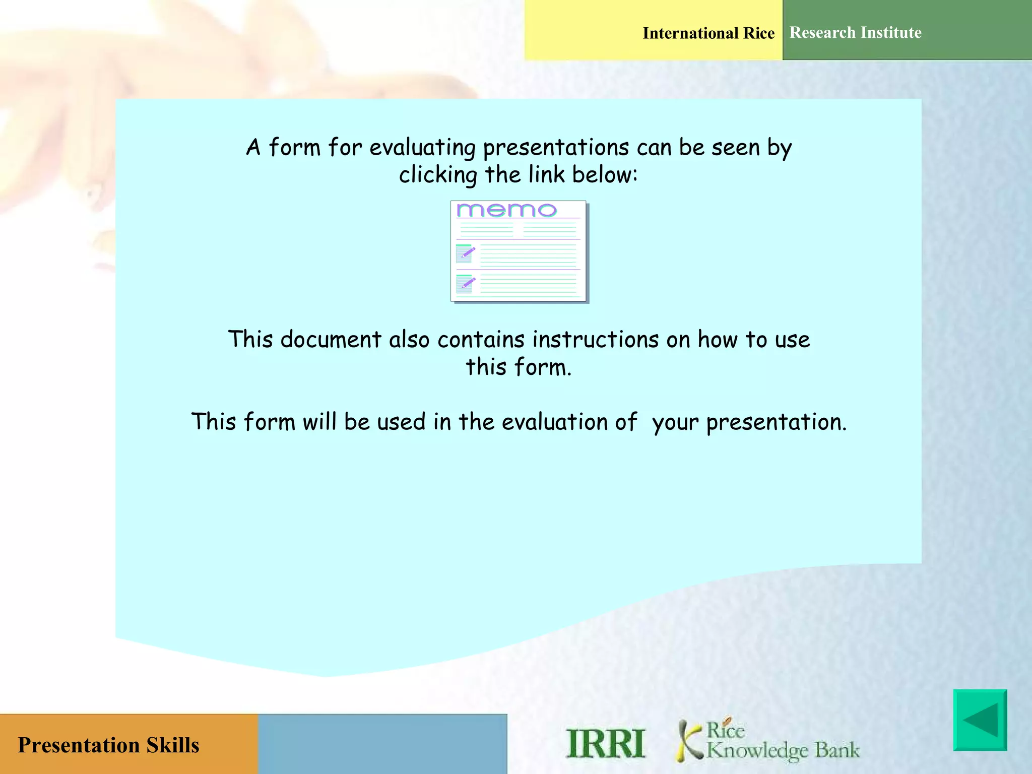 A form for evaluating presentations can be seen by clicking the link below: This document also contains instructions on how to use this form. This form will be used in the evaluation of  your presentation. 