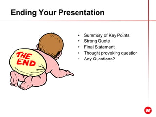 Ending Your Presentation Summary of Key Points Strong Quote Final Statement Thought provoking question Any Questions? 