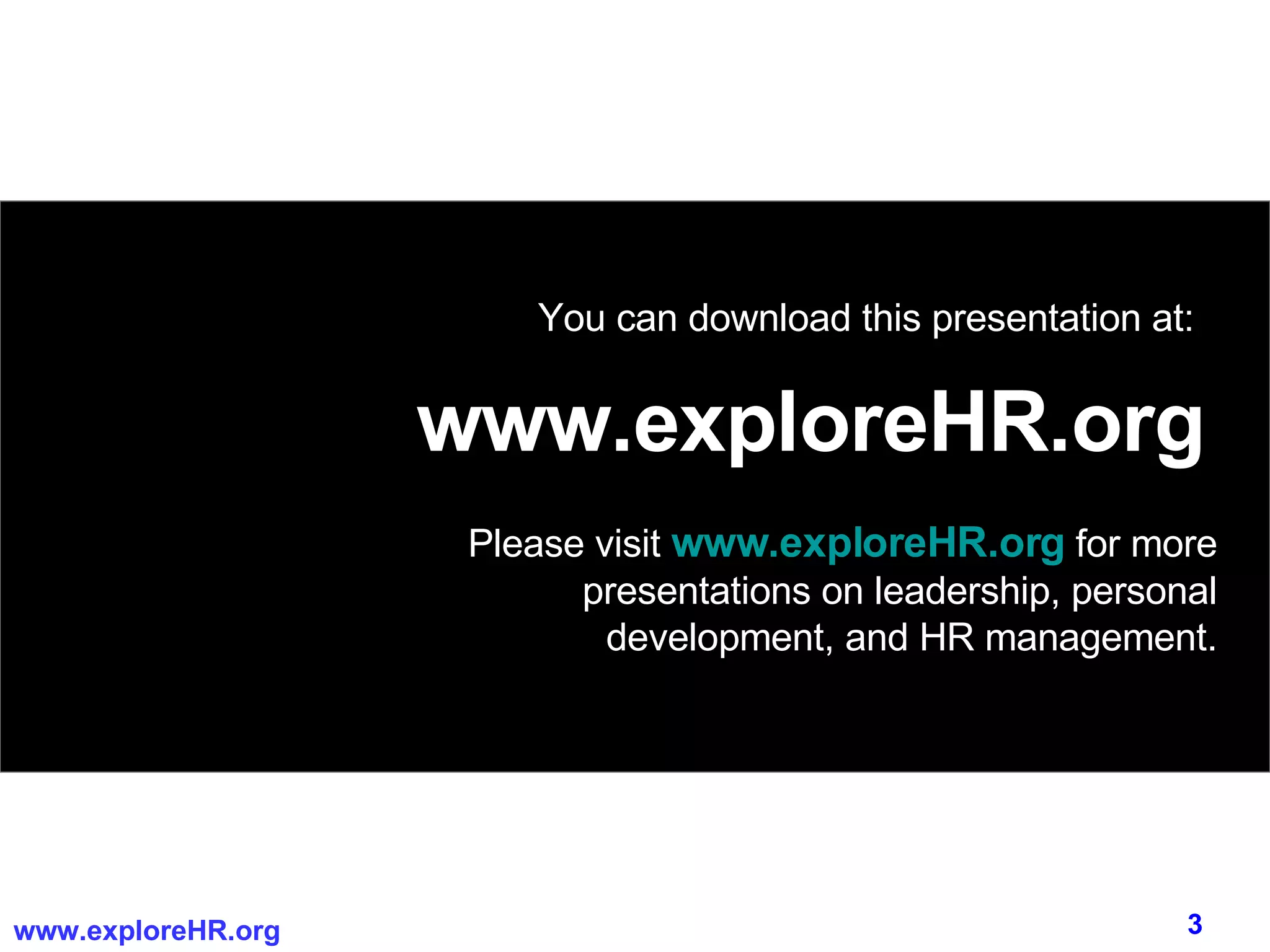 www.exploreHR.org You can download this presentation at: Please visit  www.exploreHR.org   for more presentations on leadership, personal development, and HR management. 