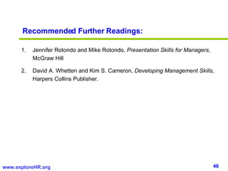 Recommended Further Readings: <ul><li>Jennifer Rotondo and Mike Rotondo,  Presentation Skills for Managers , McGraw Hill <...