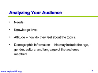 Analyzing Your Audience <ul><li>Needs </li></ul><ul><li>Knowledge level </li></ul><ul><li>Attitude – how do they feel abou...
