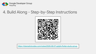 4. Build Along - Step-by-Step Instructions
https://nbenedictcodes.com/notes/2026-08-07-gdghk-flutter-study-group
 