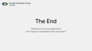 The End
Thank you for your attention!!
Any inputs or questions that you have?
 