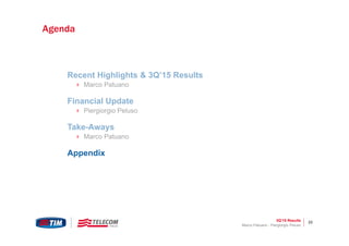 3Q’15 Results 23
Recent Highlights & 3Q’15 Results
 Marco Patuano
Financial Update
 Piergiorgio Peluso
Take-Aways
 Marco Patuano
Appendix
FY 2014 Preliminary Results & 2015-2017 Plan Outline
Marco Patuano - Piergiorgio Peluso
Agenda
 