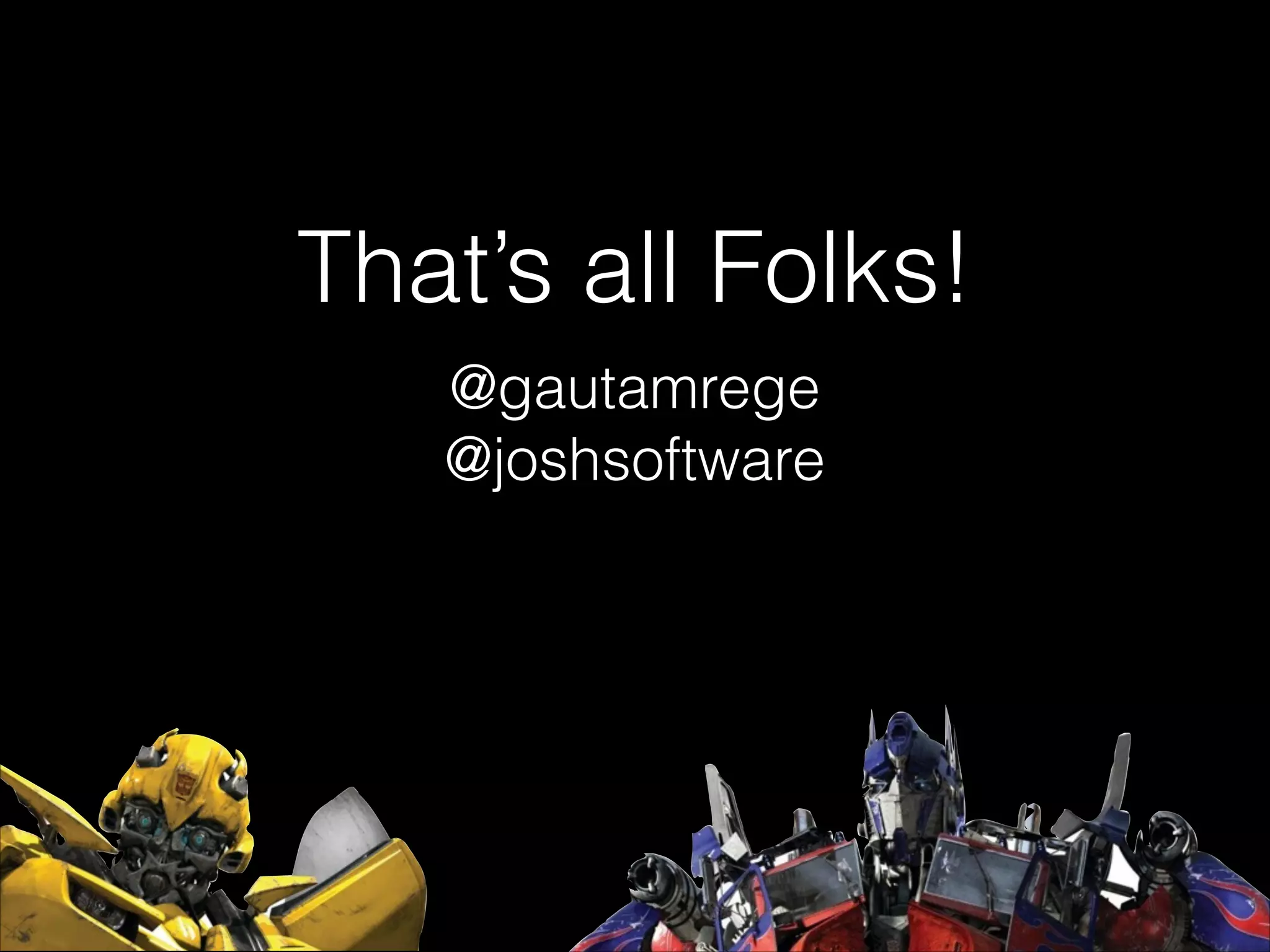 That’s all Folks!
@gautamrege
@joshsoftware

 
