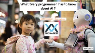 What Every programmer has to know
about AI ?
Bill METANGMO – Data engineer
22/03/2018
 
