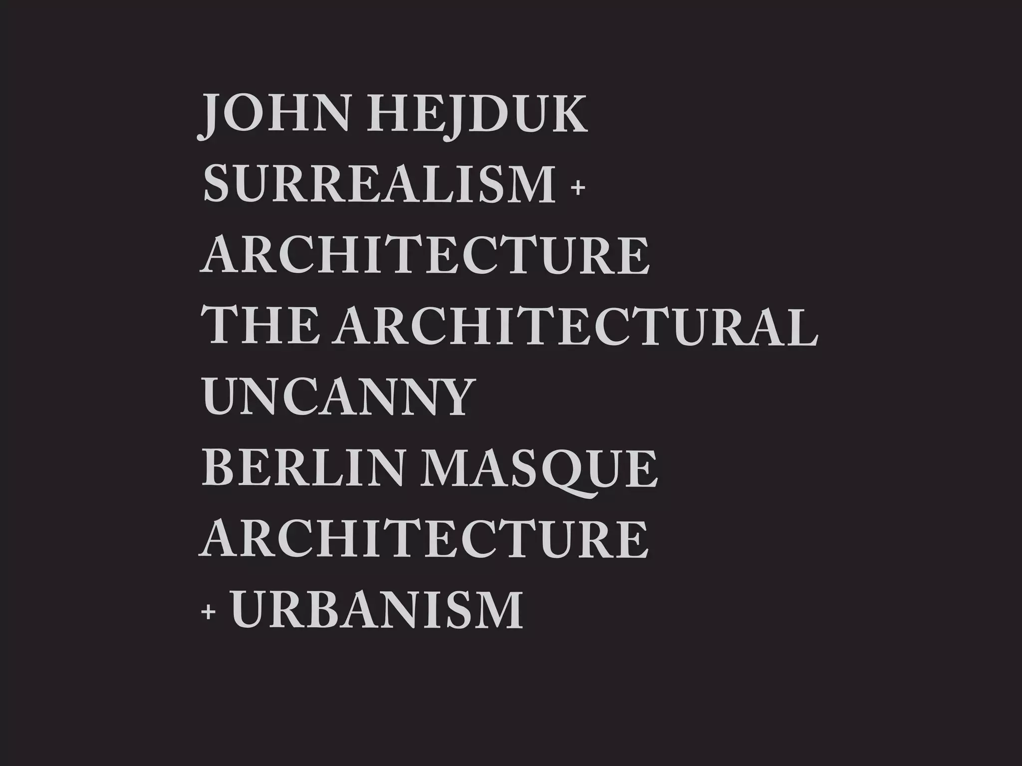John Hejduk Surrealism+Architecture / The Architectural Uncanny