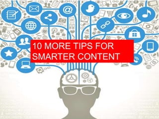 Copyright 2008 Pocket Hercules
10 MORE TIPS FOR
SMARTER CONTENT
 