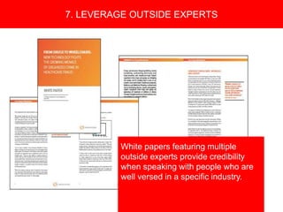 Copyright 2008 Pocket Hercules
7. LEVERAGE OUTSIDE EXPERTS
White papers featuring multiple
outside experts provide credibility
when speaking with people who are
well versed in a specific industry.
 