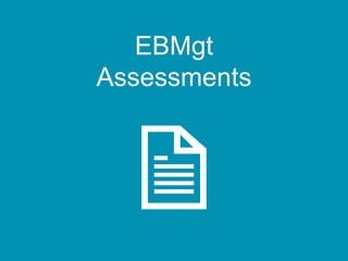 EBMgt
Assessments
 