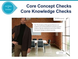 Core Concept Checks
Core Knowledge Checks
Low Stakes
&
Formative
 