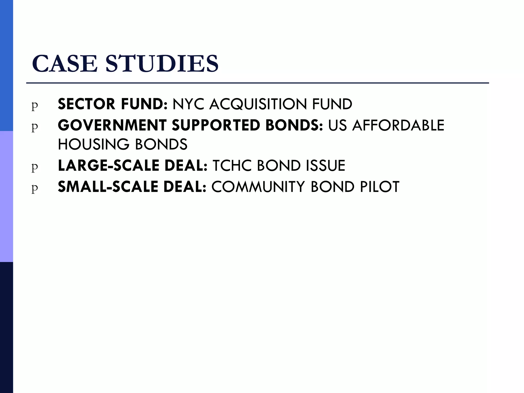 CASE STUDIES SECTOR FUND:  NYC ACQUISITION FUND GOVERNMENT SUPPORTED BONDS:  US AFFORDABLE HOUSING BONDS LARGE-SCALE DEAL:  TCHC BOND ISSUE SMALL-SCALE DEAL:  COMMUNITY BOND PILOT 