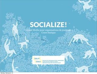 SOCIALIZE!
                         Social Media pour organisations de jeunesse
                                       Cours basique




Monday, February 6, 12
 