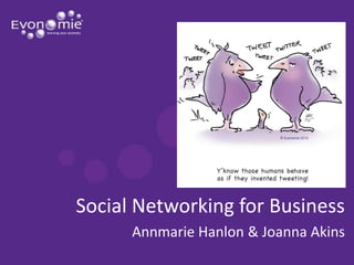 Social Networking for Business Annmarie Hanlon & Joanna Akins 