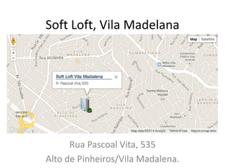 Soft Loft, Vila Madelana

Rua Pascoal Vita, 535
Alto de Pinheiros/Vila Madalena.

 