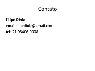 Contato
Filipe Diniz
email: lipediniz@gmail.com
tel: 21 98406-0008.
Aluguel: R$ 4.000
Condomínio: R$ 450 (aproximadamente).

 